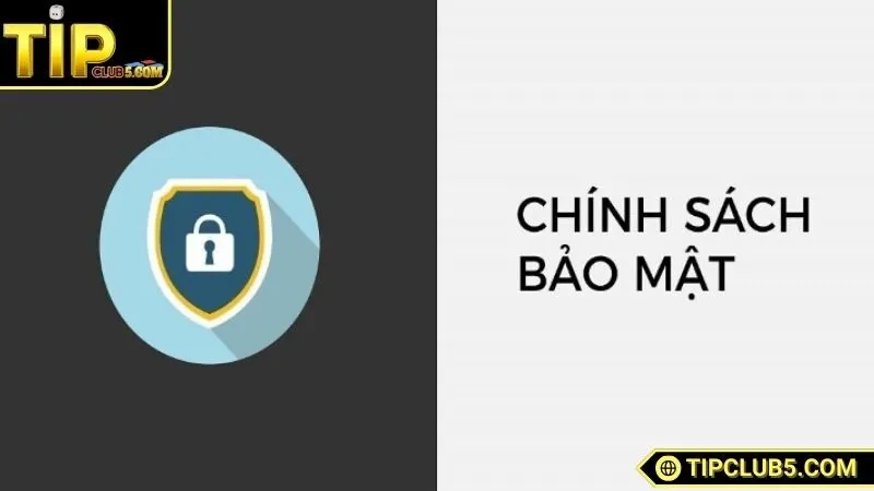 Giới thiệu chung về chính sách bảo mật TIPCLUB