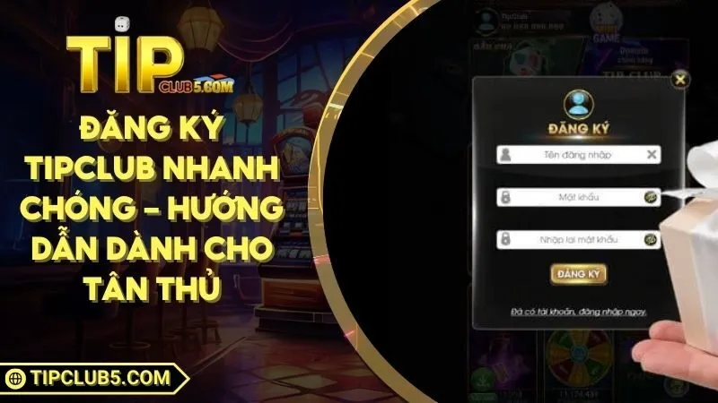 Đăng Ký TIPCLUB Nhanh Chóng - Hướng Dẫn Dành Cho Tân Thủ