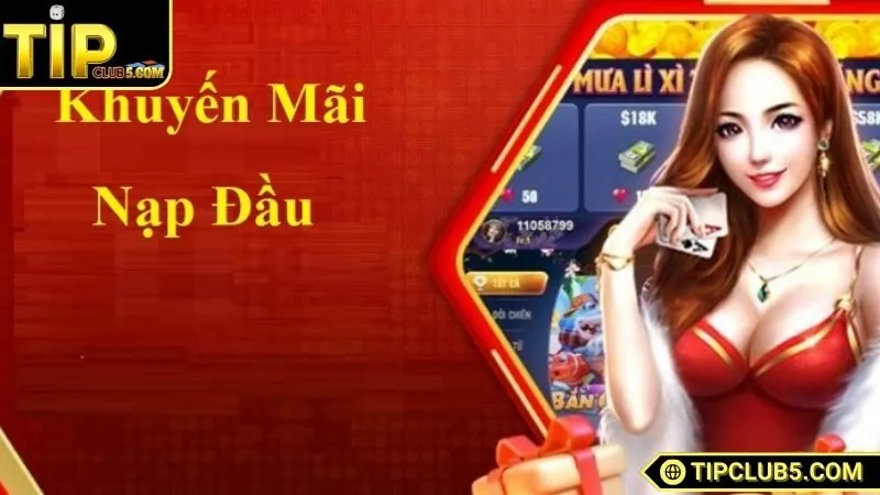 Giới thiệu sơ lược khuyến mãi nạp đầu tại TIPCLUB