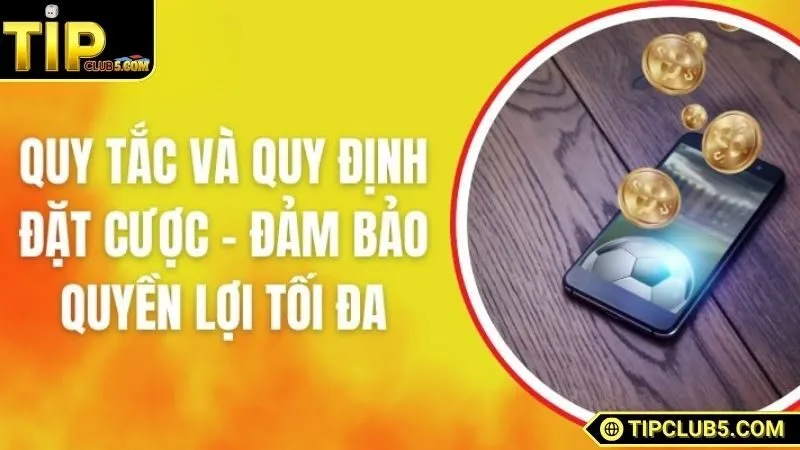 Vì sao cần có quy tắc và quy định đặt cược TIPCLUB?
