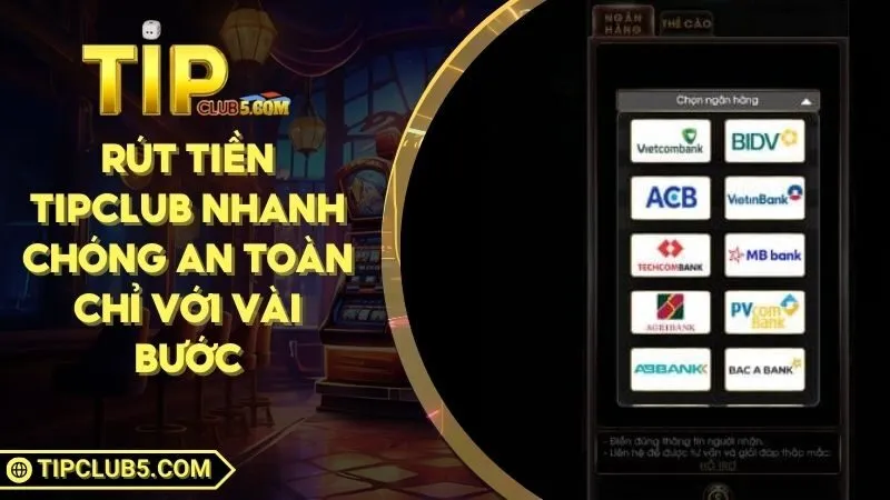Rút Tiền TIPCLUB Nhanh Chóng An Toàn Chỉ Với Vài Bước